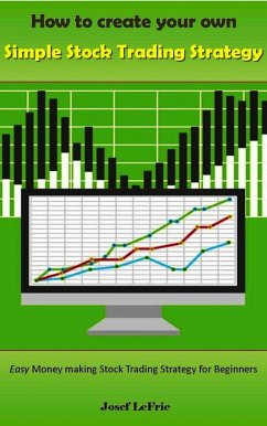 How to Create Your own Simple Stock Trading Strategy (eBook, ePUB) - Lefric, Josef