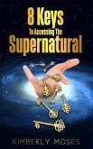 8 Keys To Accessing The Supernatural (eBook, ePUB)