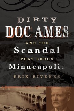 Dirty Doc Ames and the Scandal that Shook Minneapolis (eBook, ePUB) - Rivenes, Erik Jonathan