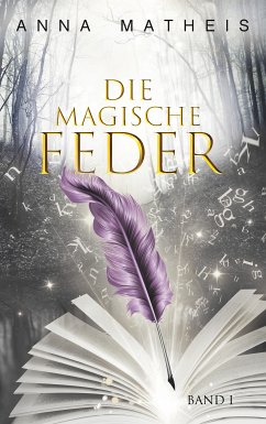 Die magische Feder - Band 1 (eBook, ePUB) - Matheis, Anna