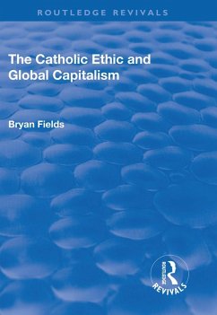 The Catholic Ethic and Global Capitalism (eBook, ePUB) - Fields, Bryan
