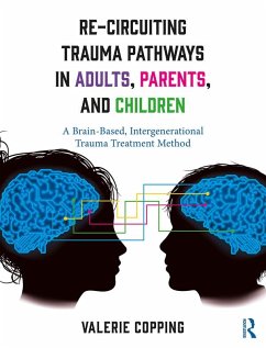 Re-Circuiting Trauma Pathways in Adults, Parents, and Children (eBook, PDF) - Copping, Valerie