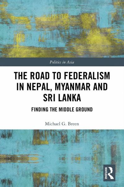 The Road to Federalism in Nepal, Myanmar and Sri Lanka (eBook, PDF) The Road to Federalism in Nepal, Myanmar and Sri Lanka (eBook, PDF)