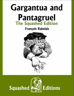 Gargantua and Pantagruel - The Squashed Edition (eBook, ePUB) - Rabelais, François