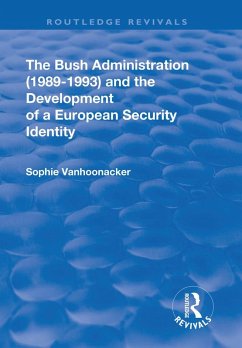 The Bush Administration (1989-1993) and the Development of a European Security Identity (eBook, PDF) - Vanhoonacker, Sophie