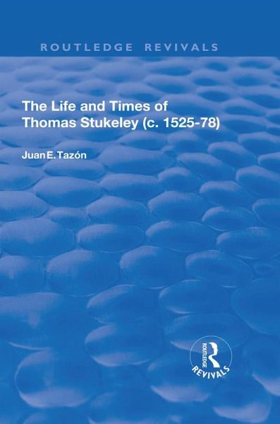 The Life and Times of Thomas Stukeley (c.1525-78) (eBook, PDF) The Life and Times of Thomas Stukeley (c.1525-78) (eBook, PDF)