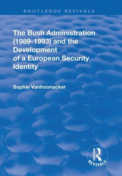 The Bush Administration (1989-1993) and the Development of a European Security Identity (eBook, ePUB) - Vanhoonacker, Sophie