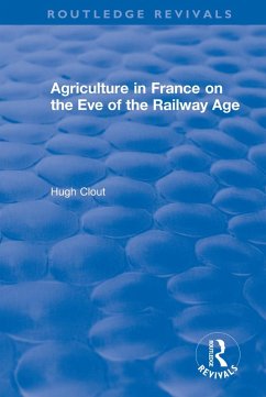 Cover Routledge Revivals: Agriculture in France on the Eve of the Railway Age (1980) (eBook, ePUB)