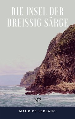 Die Insel der dreißig Särge (eBook, ePUB) - Leblanc, Maurice