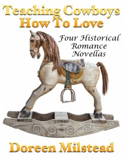 Teaching Cowboys How to Love: Four Historical Romance Novellas (eBook, ePUB) - Milstead, Doreen