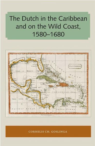 The Dutch in the Caribbean and on the Wild Coast 1580-1680 (eBook, ePUB) The Dutch in the Caribbean and on the Wild Coast 1580-1680 (eBook, ePUB)