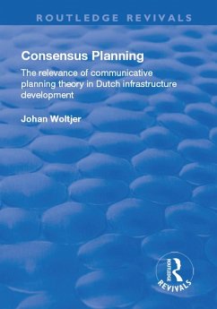 Consensus Planning: The Relevance of Communicative Planning Theory in Duth Infrastructure Development (eBook, ePUB) - Woltjer, Johan