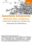 Gewerbliche Schutzrechte: Markenrecht, Patent- und Gebrauchsmusterrecht, Designrecht, Urheberrecht Gewerbliche Schutzrechte: Markenrecht, Patent- und Gebrauchsmusterrecht, Designrecht, Urheberrecht