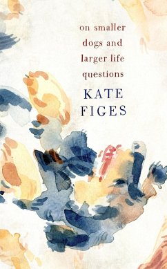 On Smaller Dogs and Larger Life Questions (eBook, ePUB) - Figes, Kate