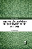 Awhad al-Din Kirmani and the Controversy of the Sufi Gaze (eBook, PDF)