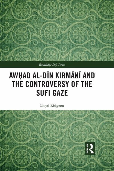 Awhad al-Din Kirmani and the Controversy of the Sufi Gaze (eBook, PDF) Awhad al-Din Kirmani and the Controversy of the Sufi Gaze (eBook, PDF)