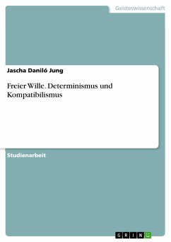 Freier Wille. Determinismus und Kompatibilismus - Jung, Jascha Daniló