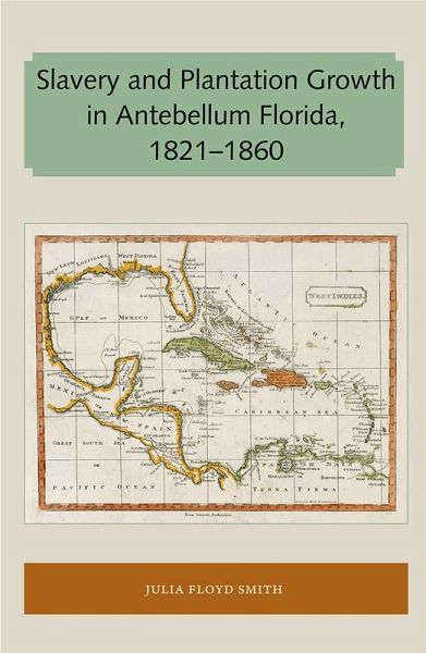 Slavery and Plantation Growth in Antebellum Florida 1821-1860 (eBook, ePUB) Slavery and Plantation Growth in Antebellum Florida 1821-1860 (eBook, ePUB)