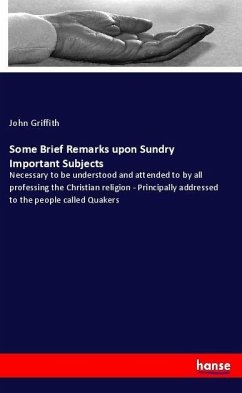 Some Brief Remarks upon Sundry Important Subjects - Griffith, John