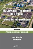 Wastewater Treatment and Reuse, Theory and Design Examples, Volume 1 (eBook, ePUB) Wastewater Treatment and Reuse, Theory and Design Examples, Volume 1 (eBook, ePUB)