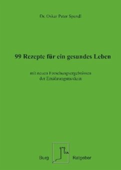 99 Rezepte für ein gesundes Leben - Spandl, Oskar P.