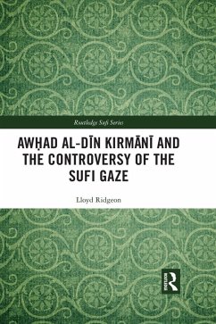 Awhad al-Din Kirmani and the Controversy of the Sufi Gaze (eBook, ePUB) - Ridgeon, Lloyd