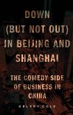 Down (But Not Out) in Beijing and Shanghai: The Comedy Side of Business in China (eBook, ePUB)