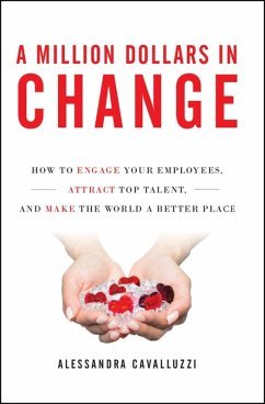 A Million Dollars in Change: How to Engage Your Employees, Attract Top Talent, and Make the World a Better Place (eBook, ePUB) - Cavalluzzi, Alessandra