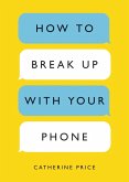 How to Break Up with Your Phone (eBook, ePUB)