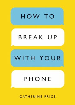 How to Break Up with Your Phone (eBook, ePUB) - Price, Catherine