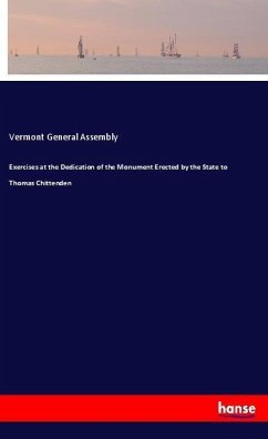 Exercises at the Dedication of the Monument Erected by the State to Thomas Chittenden - General Assembly, Vermont