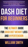 Dash Diet For Beginners: The Ultimate Guide For Dash Diet Weight Loss And Hypertension (eBook, ePUB)