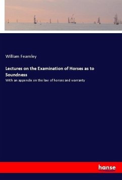 Lectures on the Examination of Horses as to Soundness