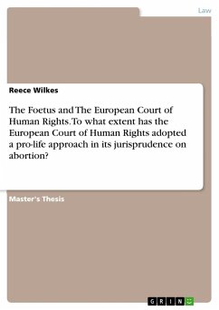 The Foetus and The European Court of Human Rights. To what extent has the European Court of Human Rights adopted a pro-life approach in its jurisprudence on abortion? - Wilkes, Reece