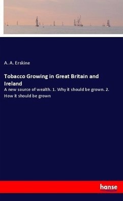 Tobacco Growing in Great Britain and Ireland - Erskine, A. A.