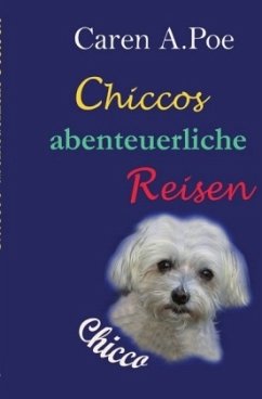 Chiccos abenteuerliche Reisen - Poe, Caren Anne