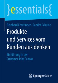 Produkte und Services vom Kunden aus denken - Ematinger, Reinhard;Schulze, Sandra