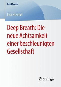 Deep Breath: Die neue Achtsamkeit einer beschleunigten Gesellschaft - Heschel, Lisa
