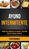 Ayuno intermitente: pierde peso, mantente saludable y vive más con este sencillo secreto (eBook, ePUB) Ayuno intermitente: pierde peso, mantente saludable y vive más con este sencillo secreto (eBook, ePUB)