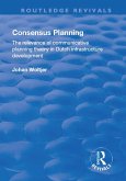 Consensus Planning: The Relevance of Communicative Planning Theory in Duth Infrastructure Development (eBook, PDF) Consensus Planning: The Relevance of Communicative Planning Theory in Duth Infrastructure Development (eBook, PDF)