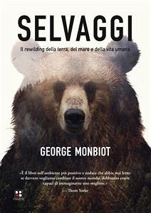 Selvaggi. Il rewilding della terra, dei mari e della vita umana (eBook, ePUB) - Monbiot, George