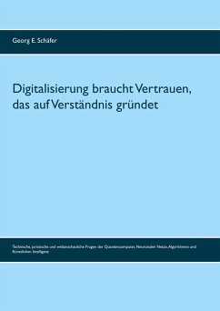 Digitalisierung braucht Vertrauen, das auf Verständnis gründet - Schäfer, Georg E.