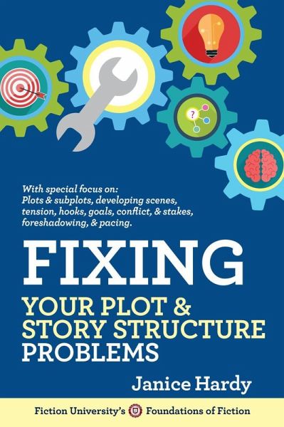 Fixing Your Plot & Story Structure Problems (Foundations of Fiction) (eBook, ePUB) Fixing Your Plot & Story Structure Problems (Foundations of Fiction) (eBook, ePUB)