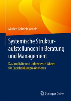 Systemische Strukturaufstellungen in Beratung und Management - Arnold, Marlen Gabriele