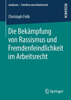 Die Bekämpfung von Rassismus und Fremdenfeindlichkeit im Arbeitsrecht - Fröb, Christoph