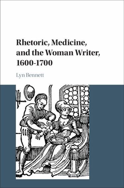 Rhetoric, Medicine, and the Woman Writer, 1600-1700 (eBook, ePUB) Rhetoric, Medicine, and the Woman Writer, 1600-1700 (eBook, ePUB)
