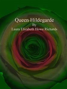 Queen Hildegarde (eBook, ePUB) - Elizabeth Howe Richards, Laura