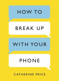 How to Break Up With Your Phone (eBook, ePUB) - Price, Catherine