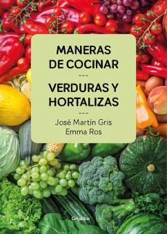 Maneras de cocinar verduras y hortalizas - Ros, Emma; Martín Gris, José