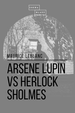 Arsene Lupin vs Herlock Sholmes (eBook, ePUB) - Blanc, Maurice le; Blake, Sheba